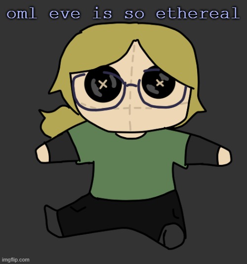 i forgot ab this temp | oml eve is so ethereal | image tagged in disco plushie | made w/ Imgflip meme maker