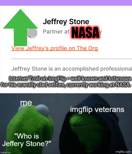 NASA Internet Troll on ImgFlip - well known and Infamous for his scantily clad selfies, currently working at NASA. | made w/ Imgflip meme maker