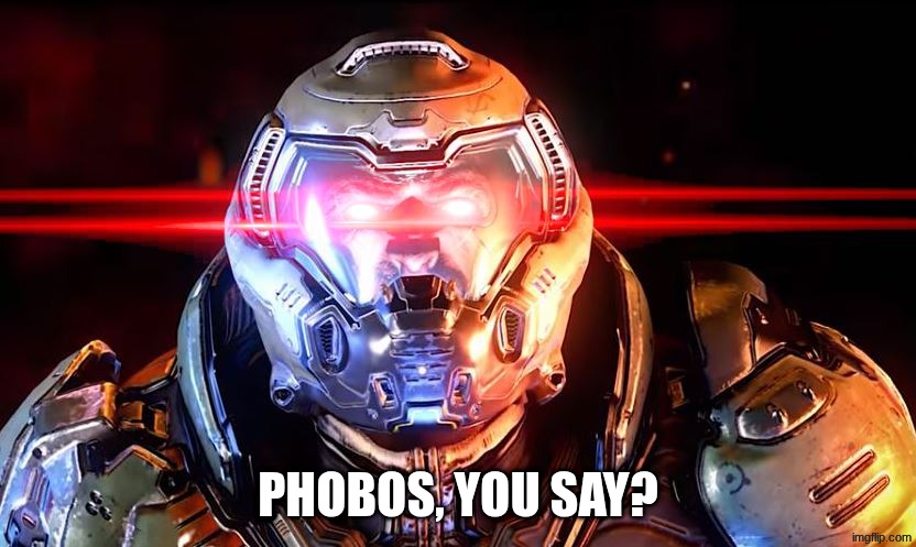 Doomslayer intensifies | PHOBOS, YOU SAY? | image tagged in doomslayer intensifies | made w/ Imgflip meme maker