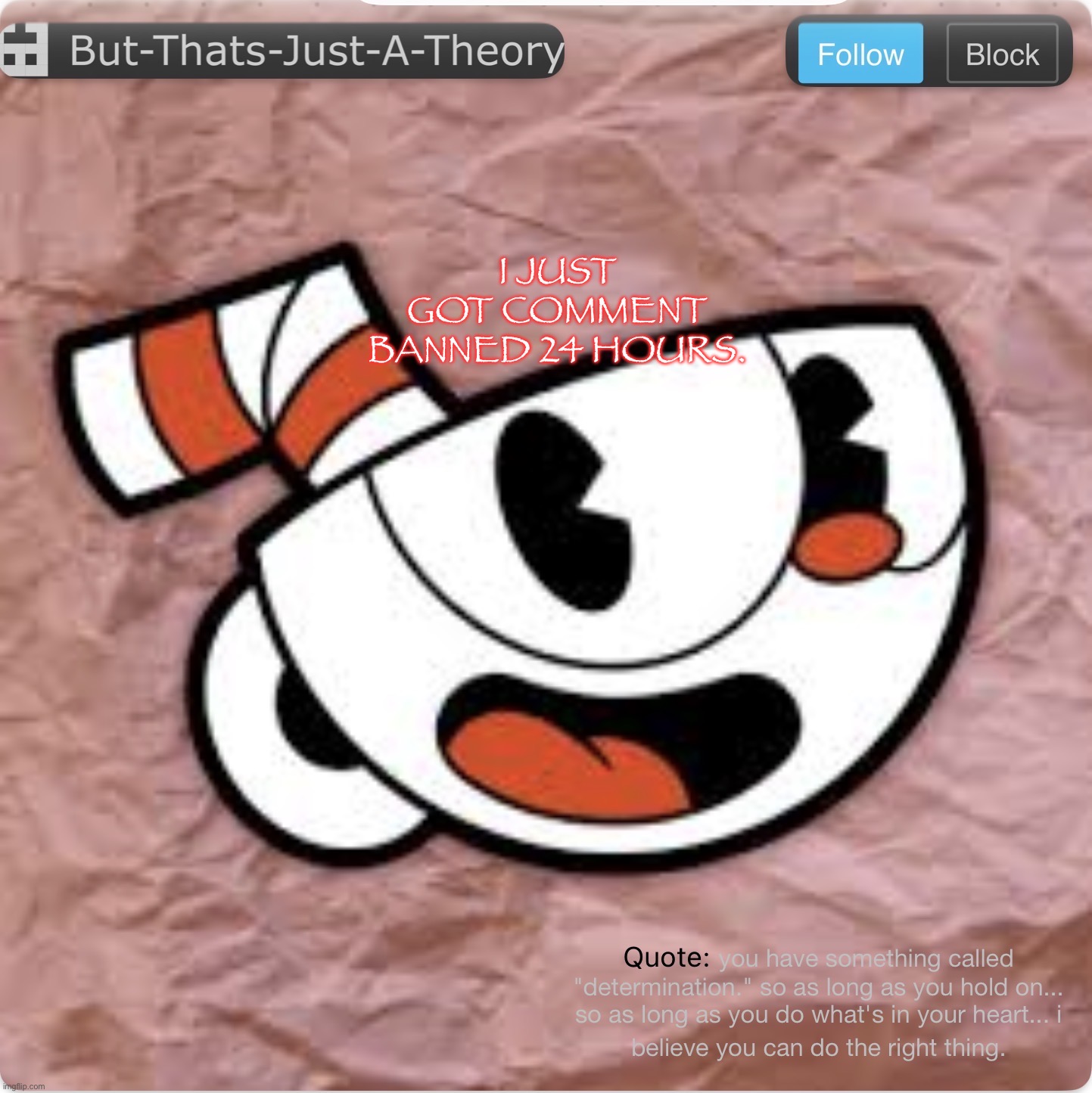 Muffinhead announcement template | I JUST GOT COMMENT BANNED 24 HOURS. | image tagged in muffinhead announcement template | made w/ Imgflip meme maker