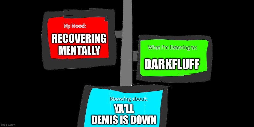 Ultimo's Announcement Template V3 | RECOVERING MENTALLY; DARKFLUFF; YA'LL DEMIS IS DOWN | image tagged in ultimo's announcement template v3 | made w/ Imgflip meme maker