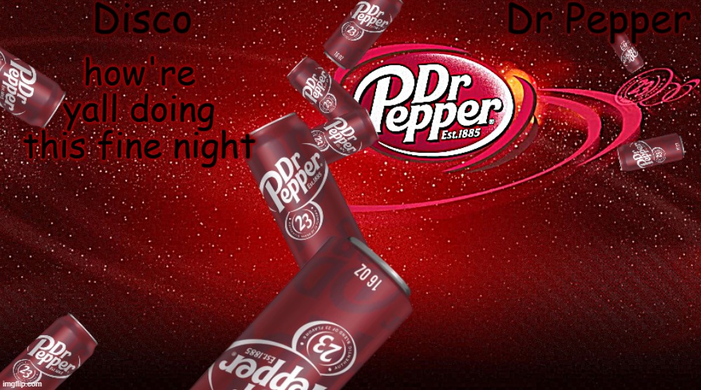 Disco/Dr Pepper shared template | how're yall doing this fine night | image tagged in disco/dr pepper shared template | made w/ Imgflip meme maker