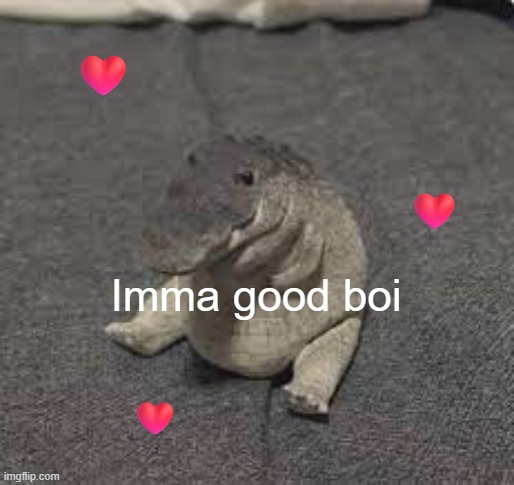 Greg | Imma good boi ❤️ ❤️ ❤️ | image tagged in greg | made w/ Imgflip meme maker