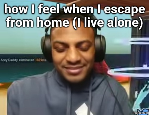 ishowspeed holding in laughter | how I feel when I escape from home (I live alone) | image tagged in ishowspeed holding in laughter | made w/ Imgflip meme maker