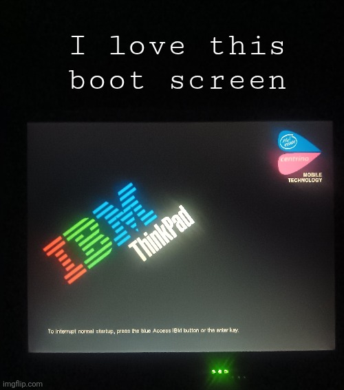 idk why | I love this boot screen | made w/ Imgflip meme maker