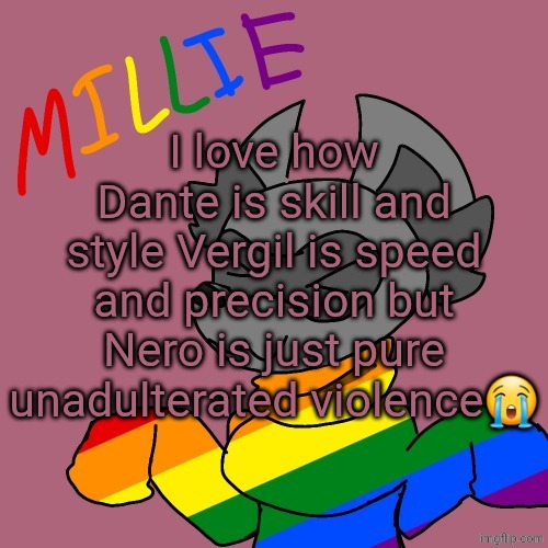 Millie's fursona announcement template | I love how Dante is skill and style Vergil is speed and precision but Nero is just pure unadulterated violence😭 | image tagged in millie's fursona announcement template | made w/ Imgflip meme maker
