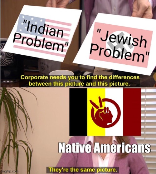 Trail of broken treaties | image tagged in they're the same picture,native americans,native american,usa,nazi,holocaust | made w/ Imgflip meme maker