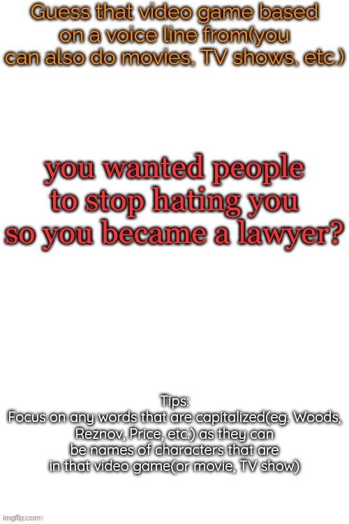 hint: ⛳ | you wanted people to stop hating you so you became a lawyer? | image tagged in guess that video game based on a voice line from it | made w/ Imgflip meme maker