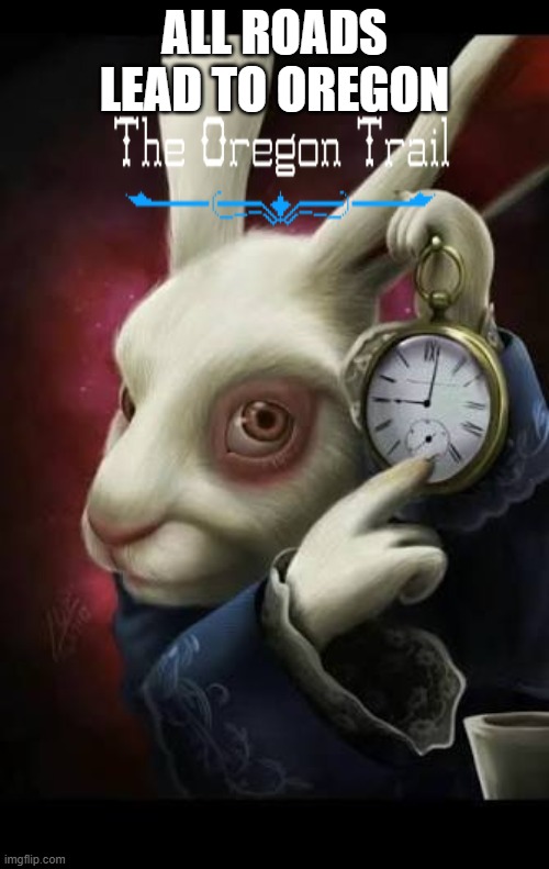 All roads lead to rome | ALL ROADS LEAD TO OREGON | image tagged in all roads lead to rome | made w/ Imgflip meme maker