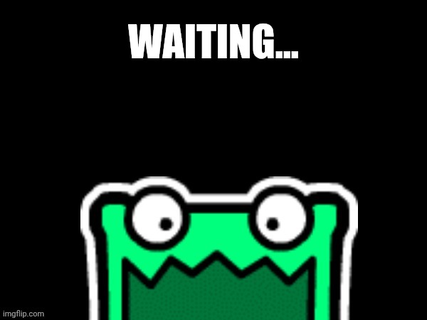 Black square with a mulpan | WAITING... | image tagged in black square with a mulpan | made w/ Imgflip meme maker