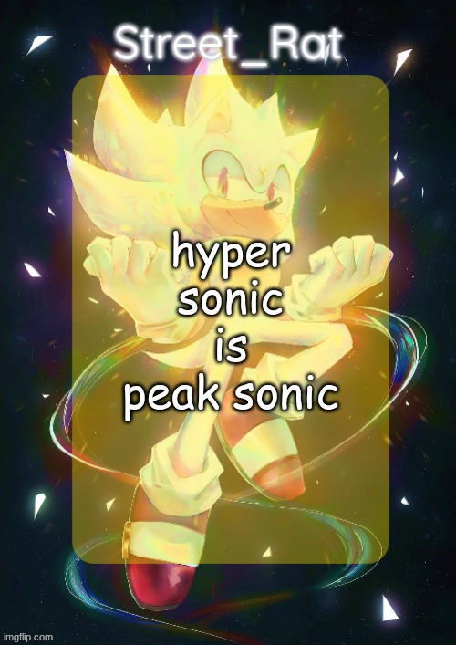 Rat's hyper sonic temp | hyper sonic is peak sonic | image tagged in rat's hyper sonic temp | made w/ Imgflip meme maker