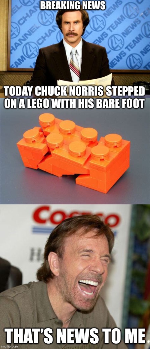 I did what? | BREAKING NEWS; TODAY CHUCK NORRIS STEPPED ON A LEGO WITH HIS BARE FOOT; THAT’S NEWS TO ME | image tagged in breaking news,chuck norris laughing,lego,stepped on | made w/ Imgflip meme maker