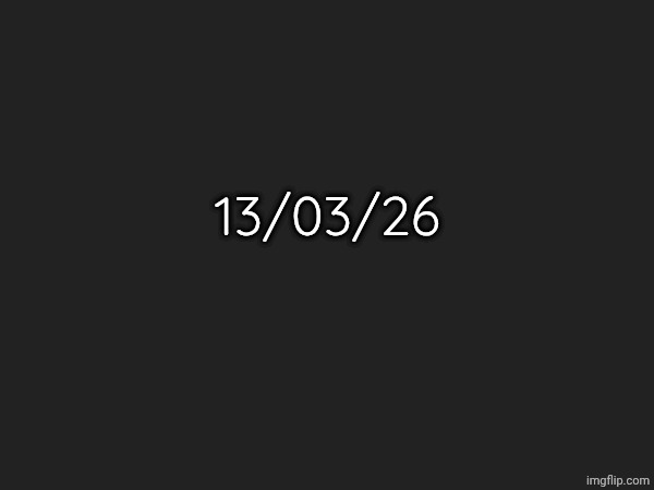 13/03/26 | made w/ Imgflip meme maker