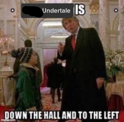 NEW_Undertale is down the hall and to the left | image tagged in new_undertale is down the hall and to the left | made w/ Imgflip meme maker