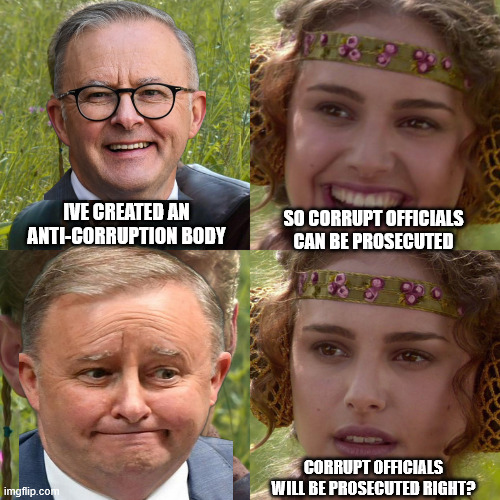 Anakin Padme 4 Panel | IVE CREATED AN ANTI-CORRUPTION BODY; SO CORRUPT OFFICIALS CAN BE PROSECUTED; CORRUPT OFFICIALS WILL BE PROSECUTED RIGHT? | image tagged in anakin padme 4 panel | made w/ Imgflip meme maker