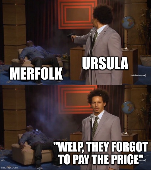 Who Killed Hannibal | URSULA; MERFOLK; "WELP, THEY FORGOT TO PAY THE PRICE" | image tagged in memes,who killed hannibal | made w/ Imgflip meme maker