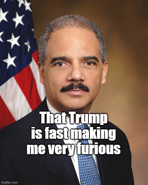 That Trump is fast making me very furious | made w/ Imgflip meme maker