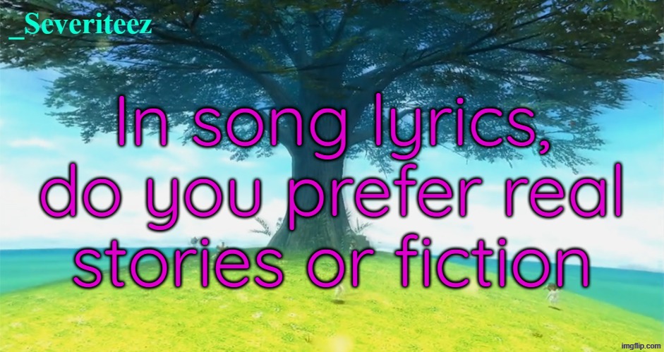 Severiteez majoras mask announcement template | In song lyrics, do you prefer real stories or fiction | image tagged in severiteez majoras mask announcement template | made w/ Imgflip meme maker