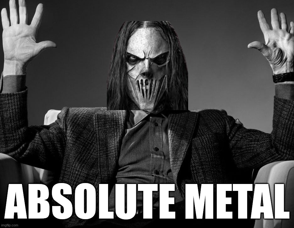 Absolute Cinema | ABSOLUTE METAL | image tagged in absolute cinema | made w/ Imgflip meme maker