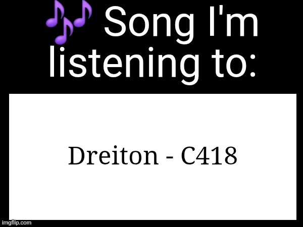 Use this if u wanna post the song ur currently listening to | Dreiton - C418 | image tagged in use this if u wanna post the song ur currently listening to | made w/ Imgflip meme maker