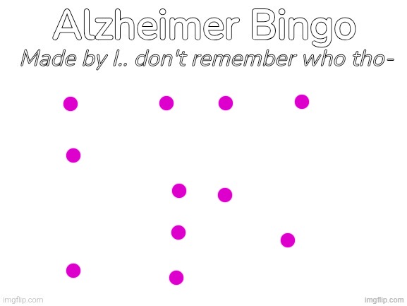 Alzheimer Bingo | image tagged in alzheimer bingo | made w/ Imgflip meme maker