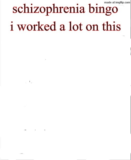 schizophrenia bingo | image tagged in schizophrenia bingo | made w/ Imgflip meme maker
