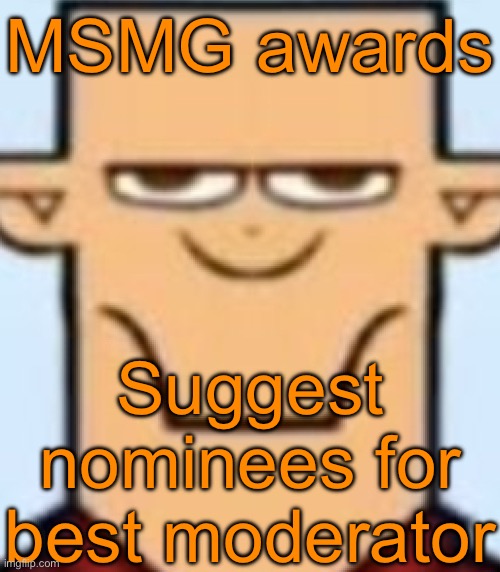 Sped Tyler | MSMG awards; Suggest nominees for best moderator | image tagged in sped tyler | made w/ Imgflip meme maker
