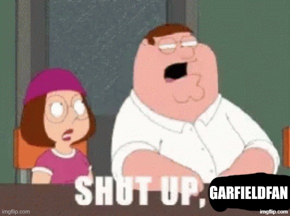 shut up garfieldfan | image tagged in shut up garfieldfan | made w/ Imgflip meme maker