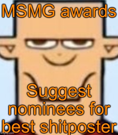 Sped Tyler | MSMG awards; Suggest nominees for best shitposter | image tagged in sped tyler | made w/ Imgflip meme maker