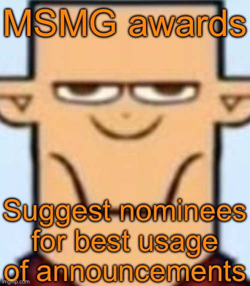 Sped Tyler | MSMG awards; Suggest nominees for best usage of announcements | image tagged in sped tyler | made w/ Imgflip meme maker