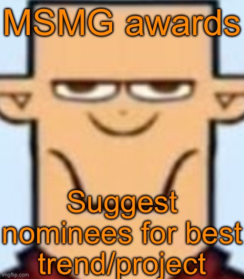 Sped Tyler | MSMG awards; Suggest nominees for best trend/project | image tagged in sped tyler | made w/ Imgflip meme maker