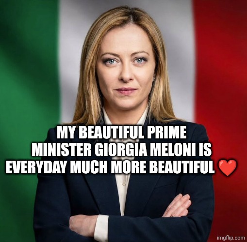 Giorgia Meloni ❤️ | MY BEAUTIFUL PRIME MINISTER GIORGIA MELONI IS EVERYDAY MUCH MORE BEAUTIFUL ❤️ | image tagged in giorgia meloni moks germany | made w/ Imgflip meme maker