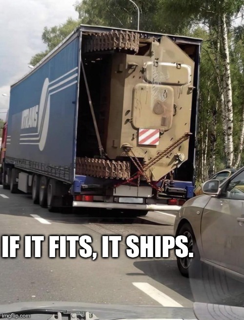 If It Fits, It Ships. | IF IT FITS, IT SHIPS. | image tagged in chrisjoines1 | made w/ Imgflip meme maker