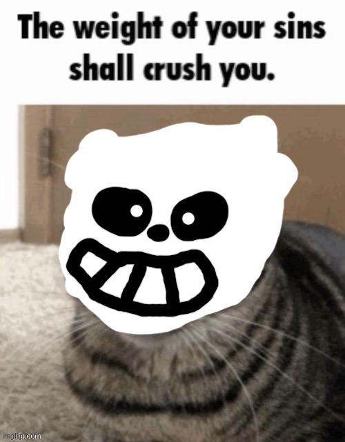 sand undertable | image tagged in the weight of your sins shall crush you | made w/ Imgflip meme maker