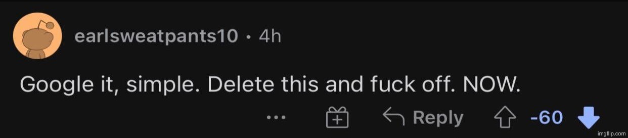 Google it, simple. Delete this and fuck off. NOW. | image tagged in google it simple delete this and fuck off now | made w/ Imgflip meme maker