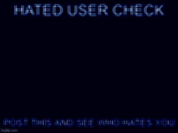 Hated user check | image tagged in hated user check | made w/ Imgflip meme maker