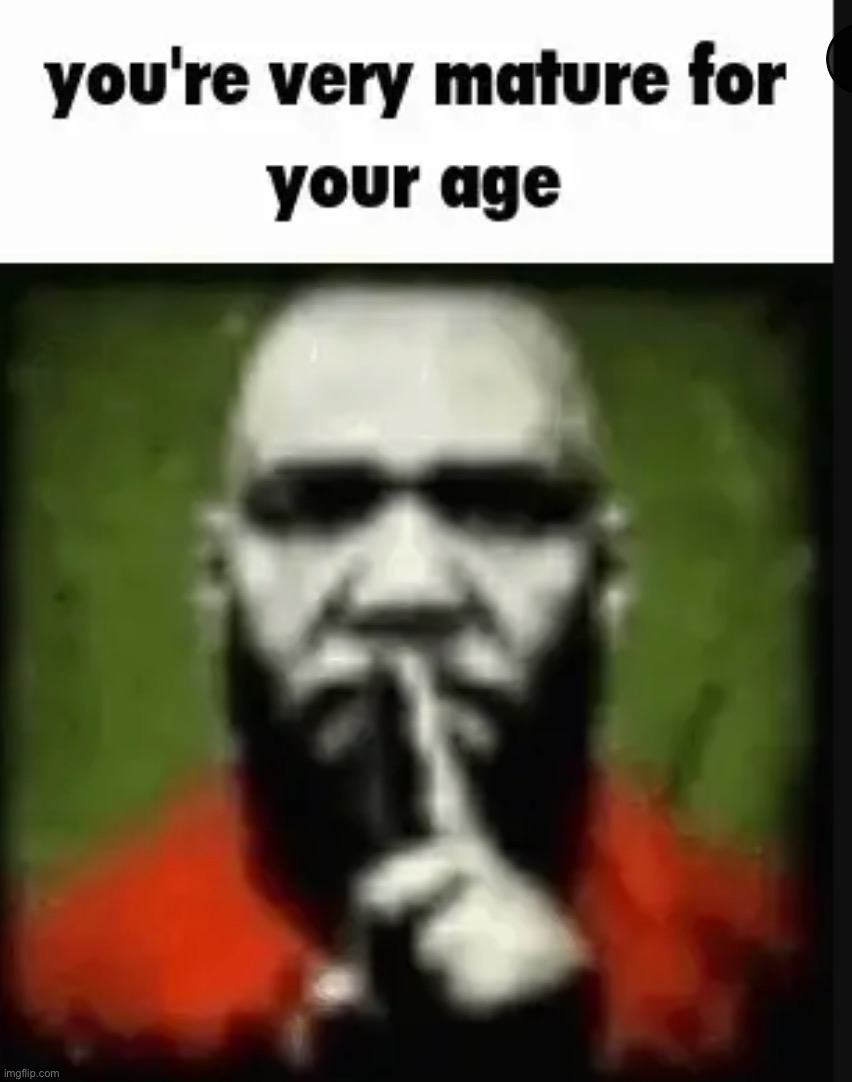 you’re very mature for your age | image tagged in you re very mature for your age | made w/ Imgflip meme maker