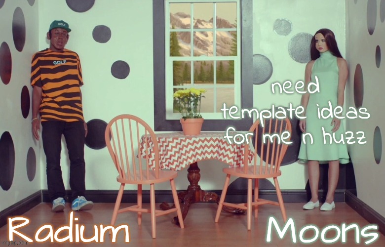 radium n moons - samuel n Salem | need template ideas for me n huzz | image tagged in radium n moons - samuel n salem | made w/ Imgflip meme maker