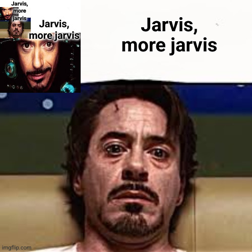 Jarvis more jarvis more jarvis | Jarvis, more jarvis; Jarvis, more jarvis; Jarvis, more jarvis | image tagged in jarvis more alcohol | made w/ Imgflip meme maker