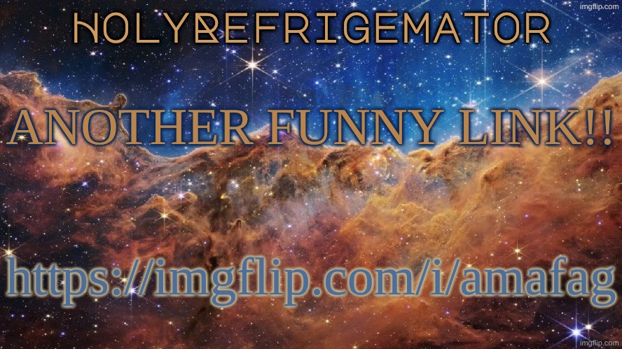 https://imgflip.com/i/amafag | ANOTHER FUNNY LINK!! https://imgflip.com/i/amafag | image tagged in holyrefrigemator announcement temp | made w/ Imgflip meme maker