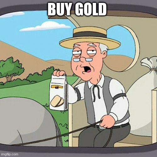 DO IT | BUY GOLD | image tagged in memes,pepperidge farm remembers | made w/ Imgflip meme maker