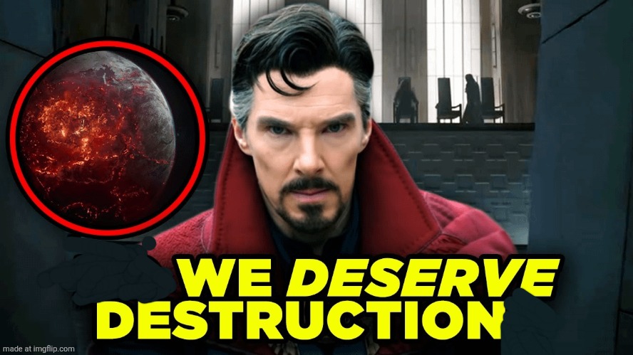 We deserve destruction | image tagged in do we deserve destruction | made w/ Imgflip meme maker