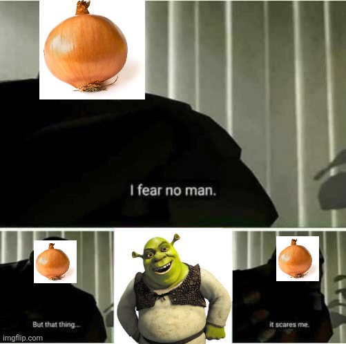 Shrek makes onions cry | image tagged in i fear no man,shrek,this onion won't make me cry,onion,tf2,team fortress 2 | made w/ Imgflip meme maker