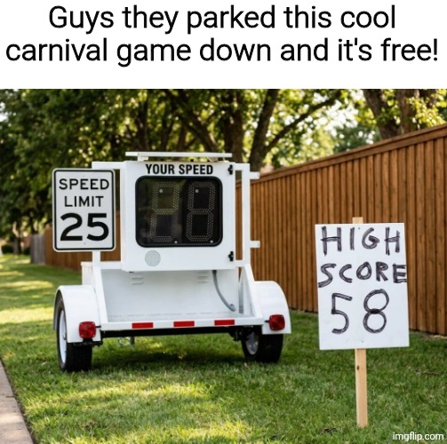 Guys they parked this cool carnival game down and it's free! | image tagged in meme,memes,funny,funny memes,funny meme | made w/ Imgflip meme maker