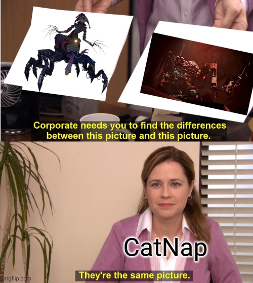He tried so hard ??? | CatNap | image tagged in memes,they're the same picture | made w/ Imgflip meme maker