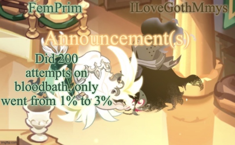 Maybe I should try something easier | Did 200 attempts on bloodbath, only went from 1% to 3% | image tagged in femprim and ilovegothmmys shared anno temp | made w/ Imgflip meme maker
