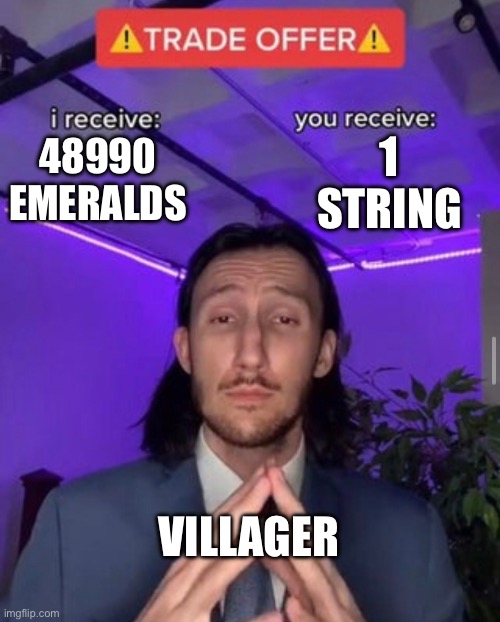 : ) | 1 STRING; 48990 EMERALDS; VILLAGER | image tagged in i receive you receive | made w/ Imgflip meme maker