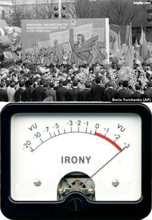 full title in the comments | image tagged in irony meter,communism,ussr,afghanistan,communists,anti soviet | made w/ Imgflip meme maker