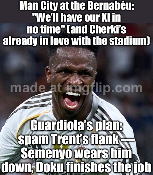 Guardiola’s master plan: spam Trent’s flank until Semenyo wears him down and Doku finishes it | Man City at the Bernabéu: "We’ll have our XI in no time" (and Cherki’s already in love with the stadium); Guardiola’s plan: spam Trent’s flank — Semenyo wears him down, Doku finishes the job | image tagged in real madrid fc - manchester city,strategy,soccer,manchester united,football meme,united kingdom | made w/ Imgflip meme maker