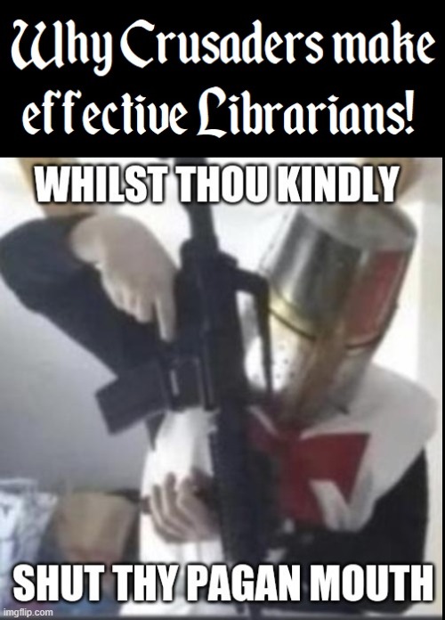 New Jobs for Crusaders! | image tagged in vince vance,crusaders,knights templar,librarian,memes,pagans | made w/ Imgflip meme maker
